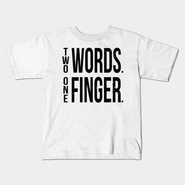 Two Words One Finger Kids T-Shirt by TheArtism